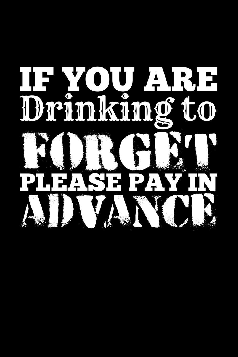 If You'Re Drinking To Forget Please Pay In Advance: Blank Paper Sketch Book - Artist Sketch Pad Journal for Sketching, Doodling, Drawing, Painting or Writing Arts & Music