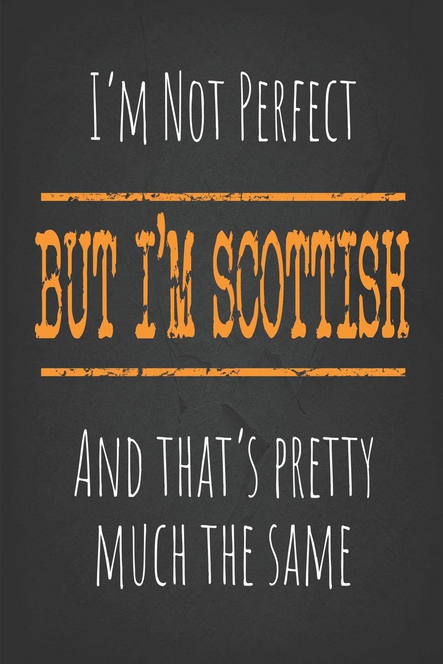 I'm not perfect, But I'm Scottish And that's pretty much the same: 6 x 9 Blank lined Journal to write in Essays & Short Stories