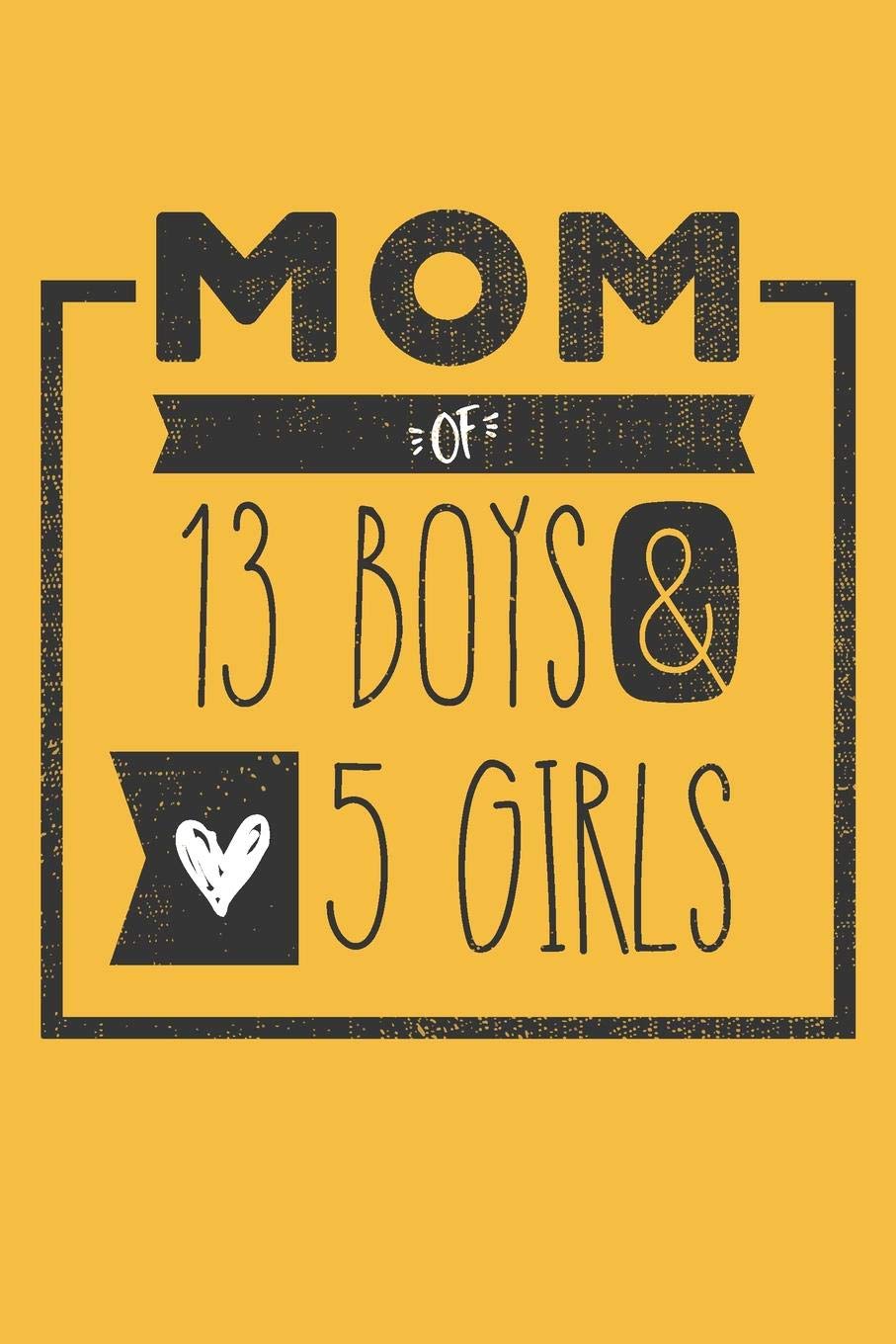 MOM of 13 BOYS & 5 GIRLS: Perfect Notebook / Journal for Mom - 6 x 9 in - 110 blank lined pages Essays & Short Stories