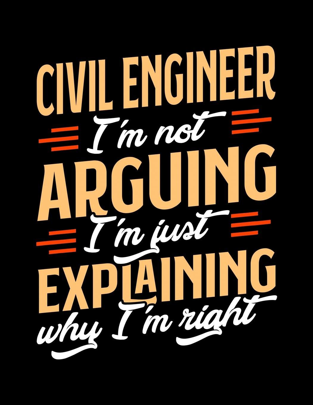 Civil Engineer I'm Not Arguing I'm Just Explaining Why I'm Right: Appointment Book Undated 52-Week Hourly Schedule Calender Books