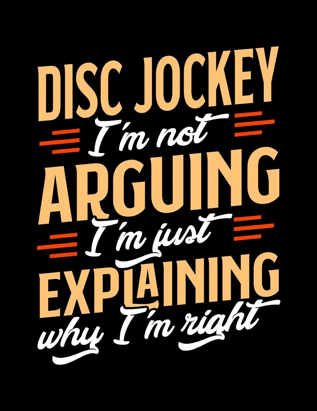 Disc Jockey I'm Not Arguing I'm Just Explaining Why I'm Right: Appointment Book Undated 52-Week Hourly Schedule Calender Books