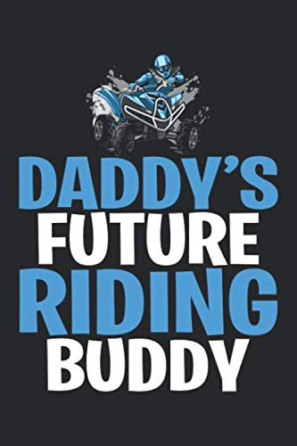 Daddy’s Future Riding Buddy: ATV Blank Line Notebook, ATV Notebook, ATV Journal, ATV Gift - 6x9 - 100 College Ruled Paper Pages, Blank Line Pages Books