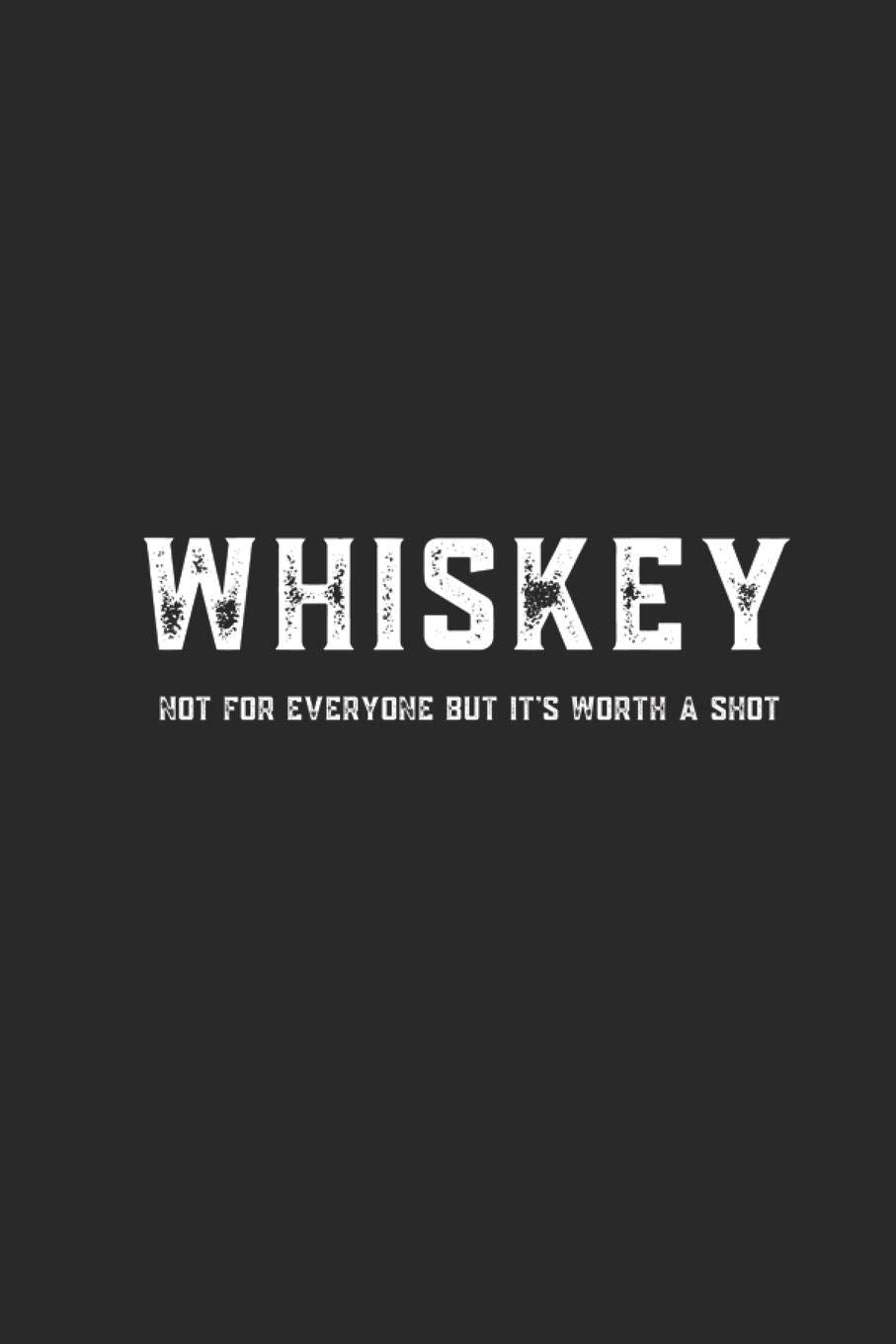 Whiskey Not For Everyone But It's Worth A Shot: Lined Journal for Whiskey Drinkers - Gin Lovers - Liquor Masters- great for Diary, Notes, To Do List, Tracking (6 x 9 120 pages) Books