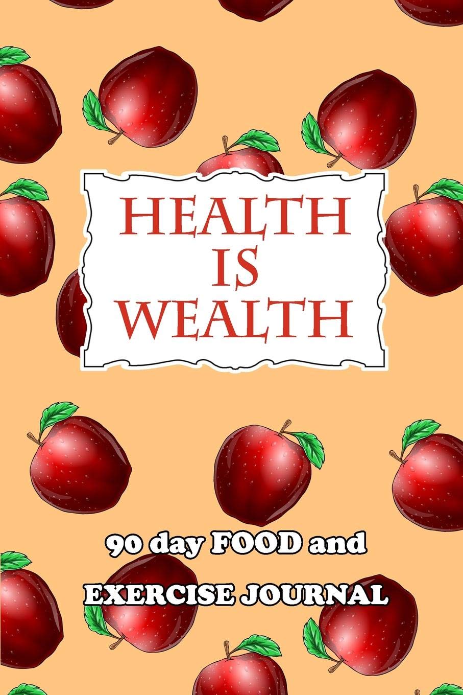 90 Day Food and Exercise Journal: Health Is Wealth Health, Nutrition & Fitness