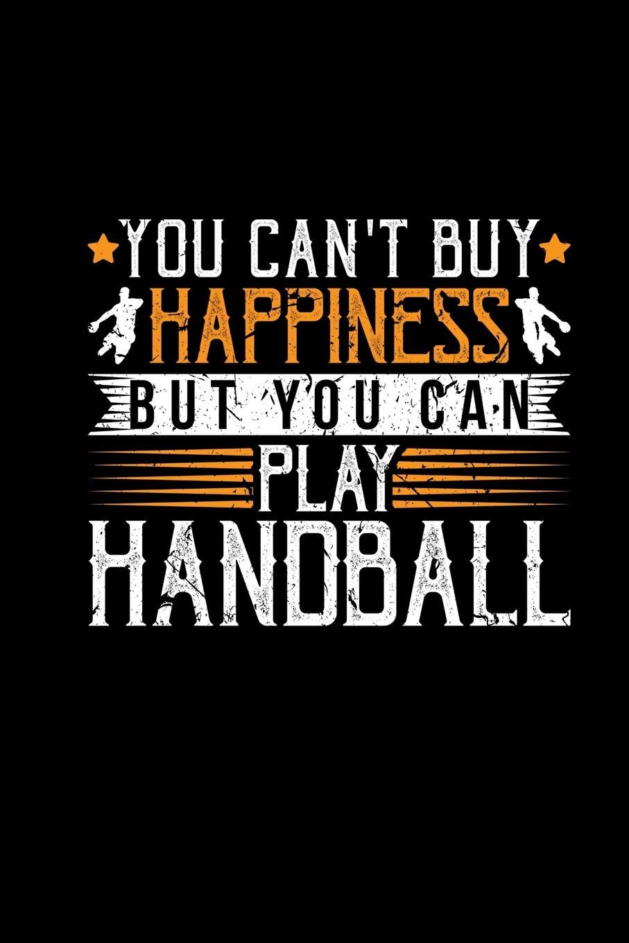You Cant Buy Happiness But You Can Play Handball: Notebook & Notepad 6x9 dotted Books