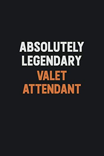 Absolutely Legendary Valet Attendant: Inspirational life quote blank lined Notebook 6x9 matte finish Learning & Reference