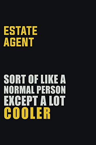 Estate Agent Sort Of Like A Normal Person Except A Lot Cooler: Career journal, notebook and writing journal for encouraging men, women and kids. A framework for building your career. Learning & Reference