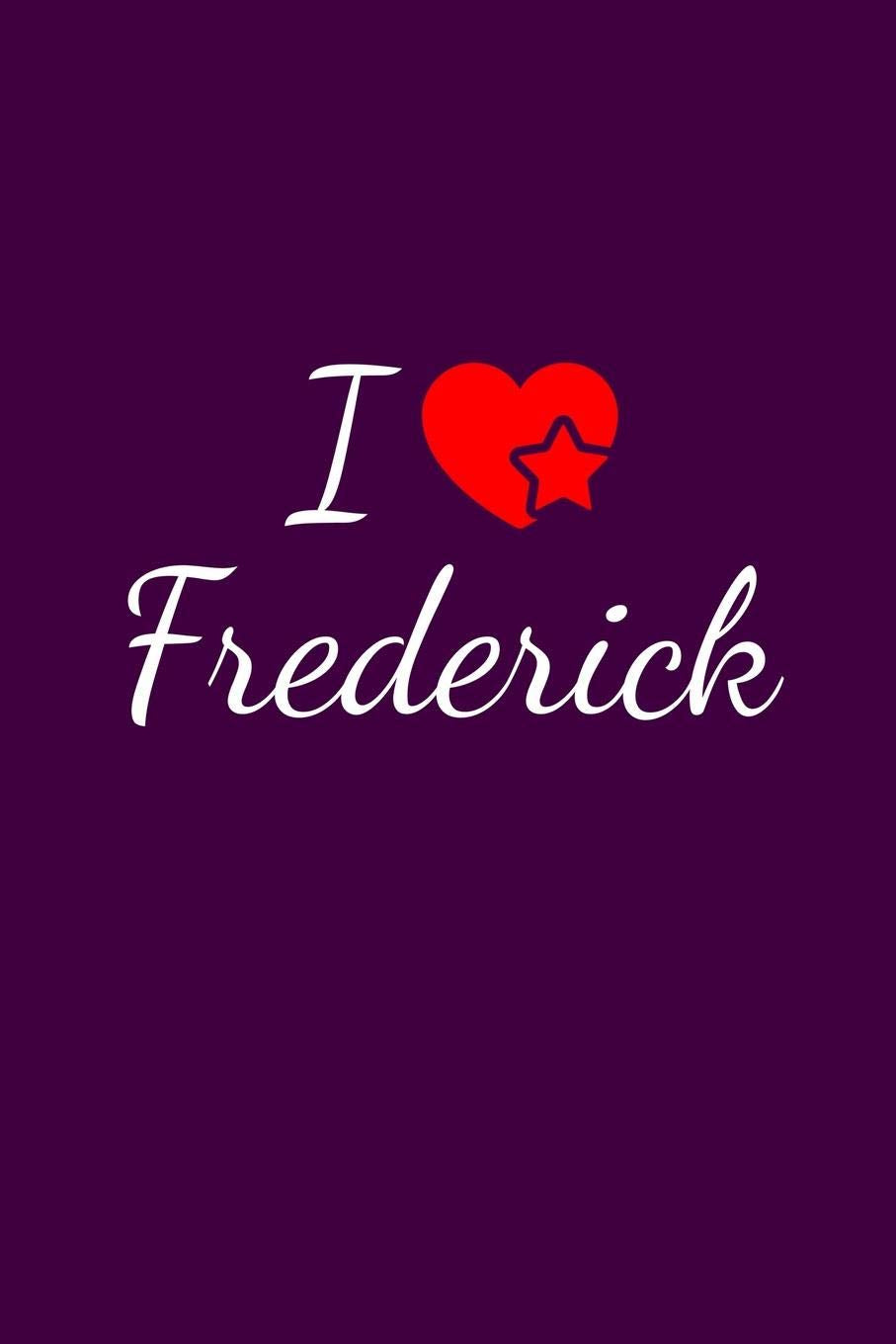 I love Frederick: Notebook / Journal / Diary - 6 x 9 inches (15,24 x 22,86 cm), 150 pages. For everyone who's in love with Frederick. Books