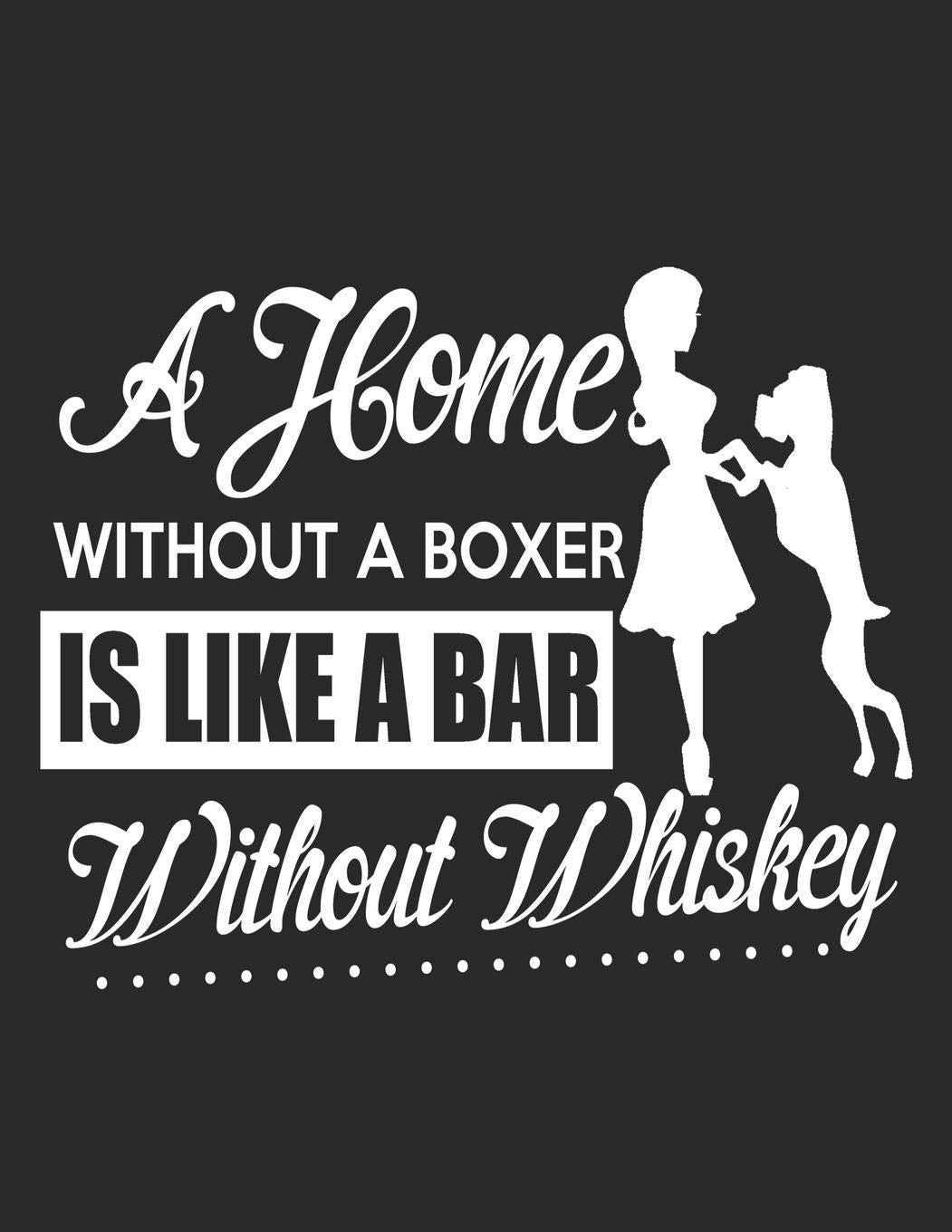 Dog Lover Journal: A Home Without A Boxer Is Like A Bar Without Whiskey,College Ruled Lined Paper 120 Pages 8.5"x11" Pets