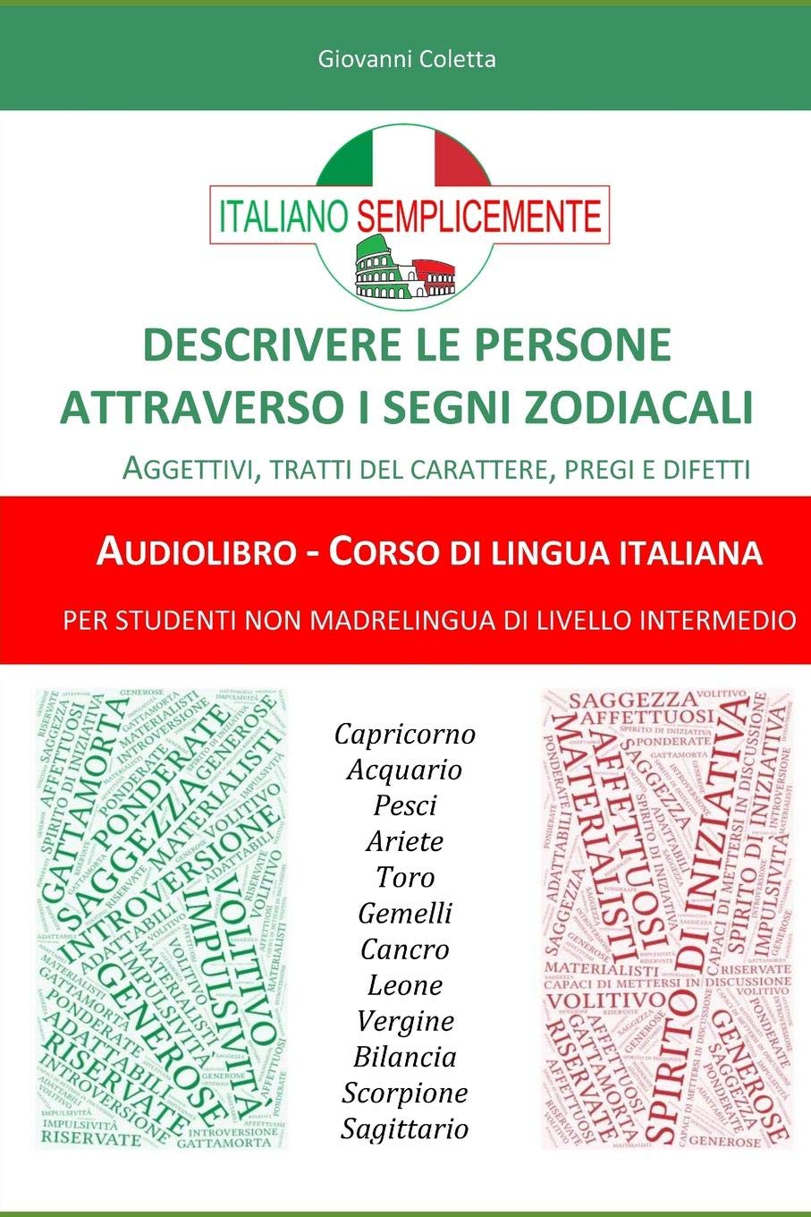 Descrivere le persone attraverso i segni zodiacali: Aggettivi, tratti del carattere, pregi e difetti. Audio-libro - Corso di lingua italiana per ... (I libri di Italiano Semplicemente, Band 3) Foreign Languages ​​& Dictionaries