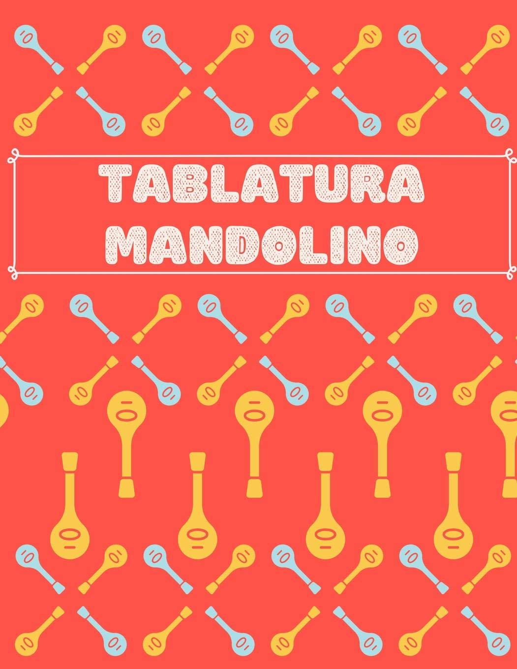 Tablatura Mandolino: Scrivi la tua musica Mandolino! | Mandolino Taccuino | Tablature di carta da partiture vuote per le canzoni e gli accordi Mandolino | Mandolino Tabs Arts & Music