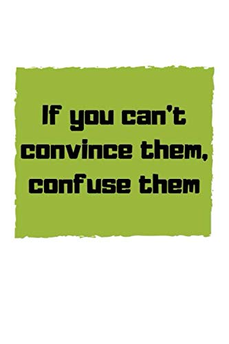 If you can't convince them, confuse them: Funny hilarious Lawyer Law student Journal notebook Diary, Blank Lined to Drawing Write In creative Ideas Law