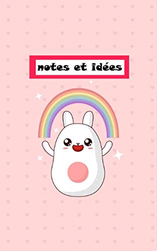Notes et idées: Lapin mignon, arc en ciel, kawaii, Bloc Notes, Carnet de Notes, Cahier, Notebook, Journal 100 pages lignées, pour écrire, lettrage, calligraphie, gribouiller book