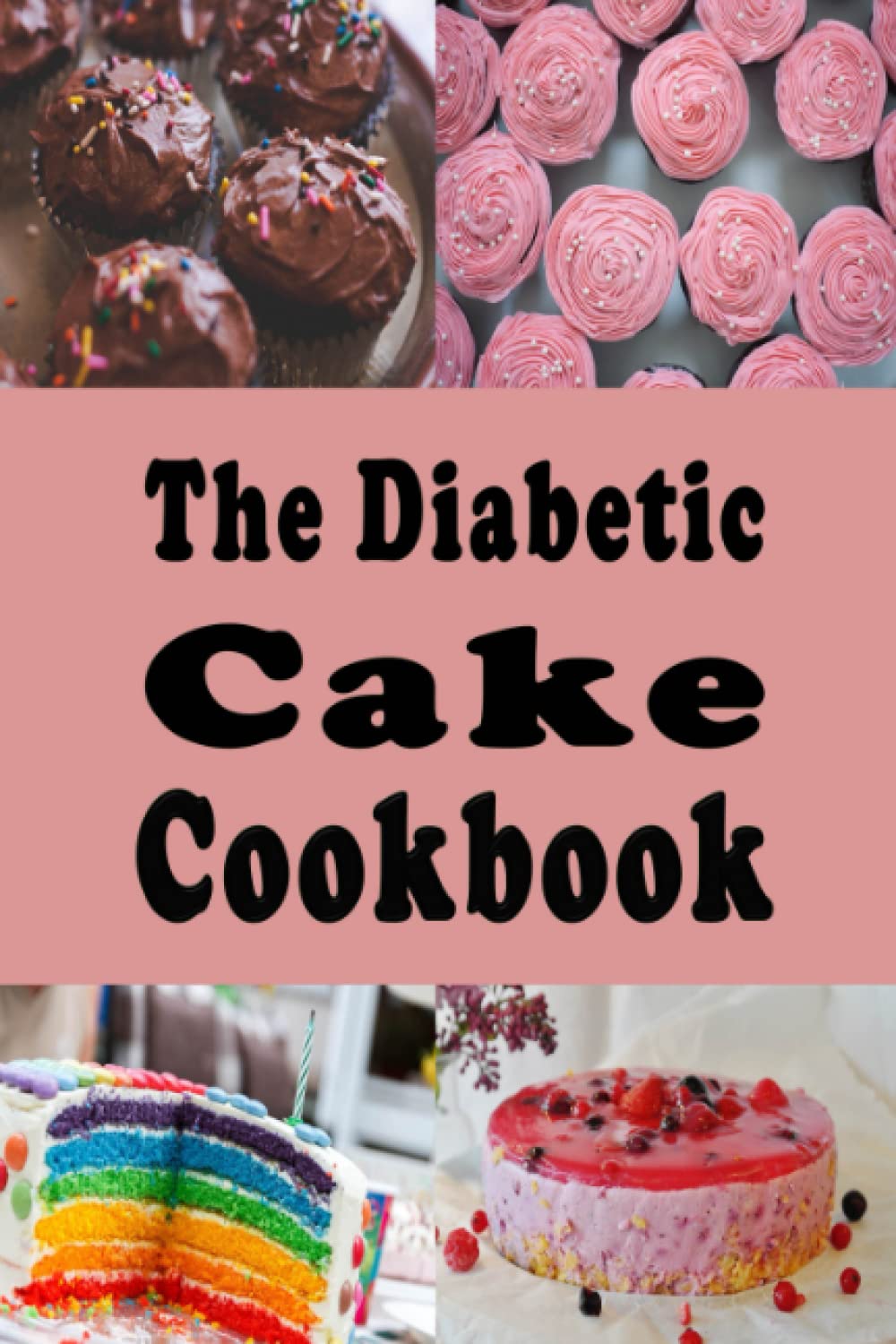 The Diabetic Cake Cookbook: Sugar Free Cake Recipes for People With Diabetes (Diabetic Cookbook, Band 4) Leisure, Home & Garden