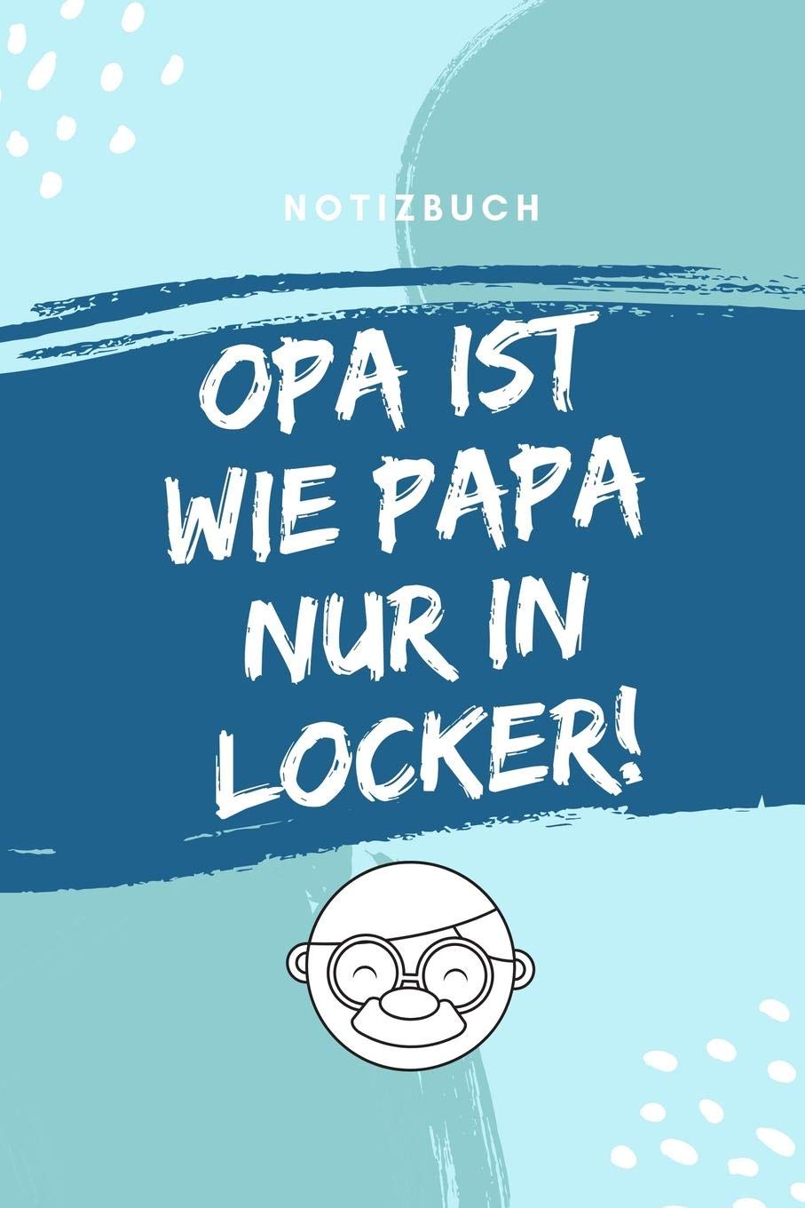 NOTIZBUCH OPA IST WIE PAPA NUR IN LOCKER!: A4 Tagebuch mit schönen Sprüchen für Oma und Opa zum Geburtstag | Schöne Geschenkidee für die Grosseltern ... | Geschenk von Enkelkindern und Kinder Essays & Short Stories