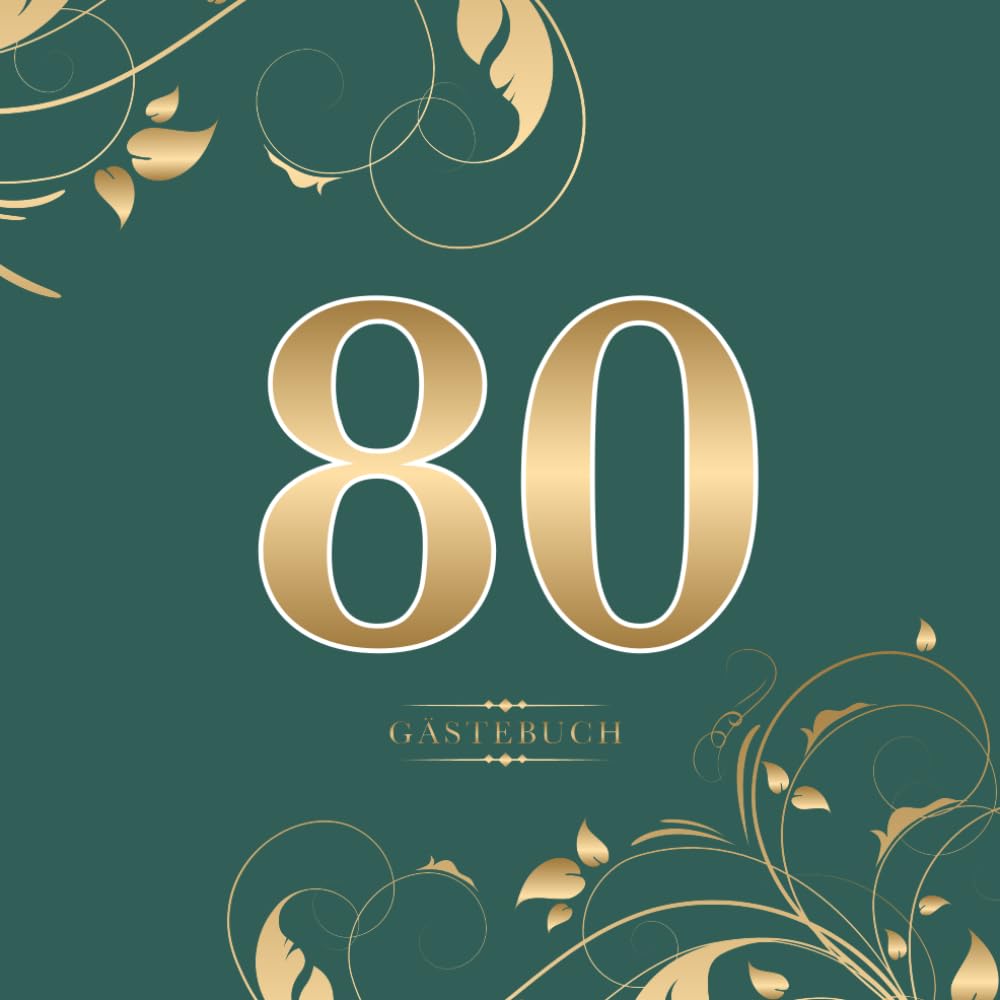 80 Gästebuch: Für die Feier zum 80. Geburtstag | Zum Eintragen kreativer Glückwünsche, Sprüche und Fotos | Für 30 bis 60 Gäste | Covermotiv: Gold auf Dunkelgrün Lifestyle