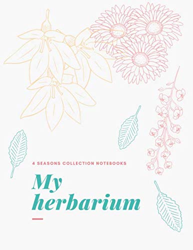 My herbarium: A perfect notebook for nature and herb-lovers - for plant collecting, sketching and identifying leaves and flowers (version 13) Garden & Plants