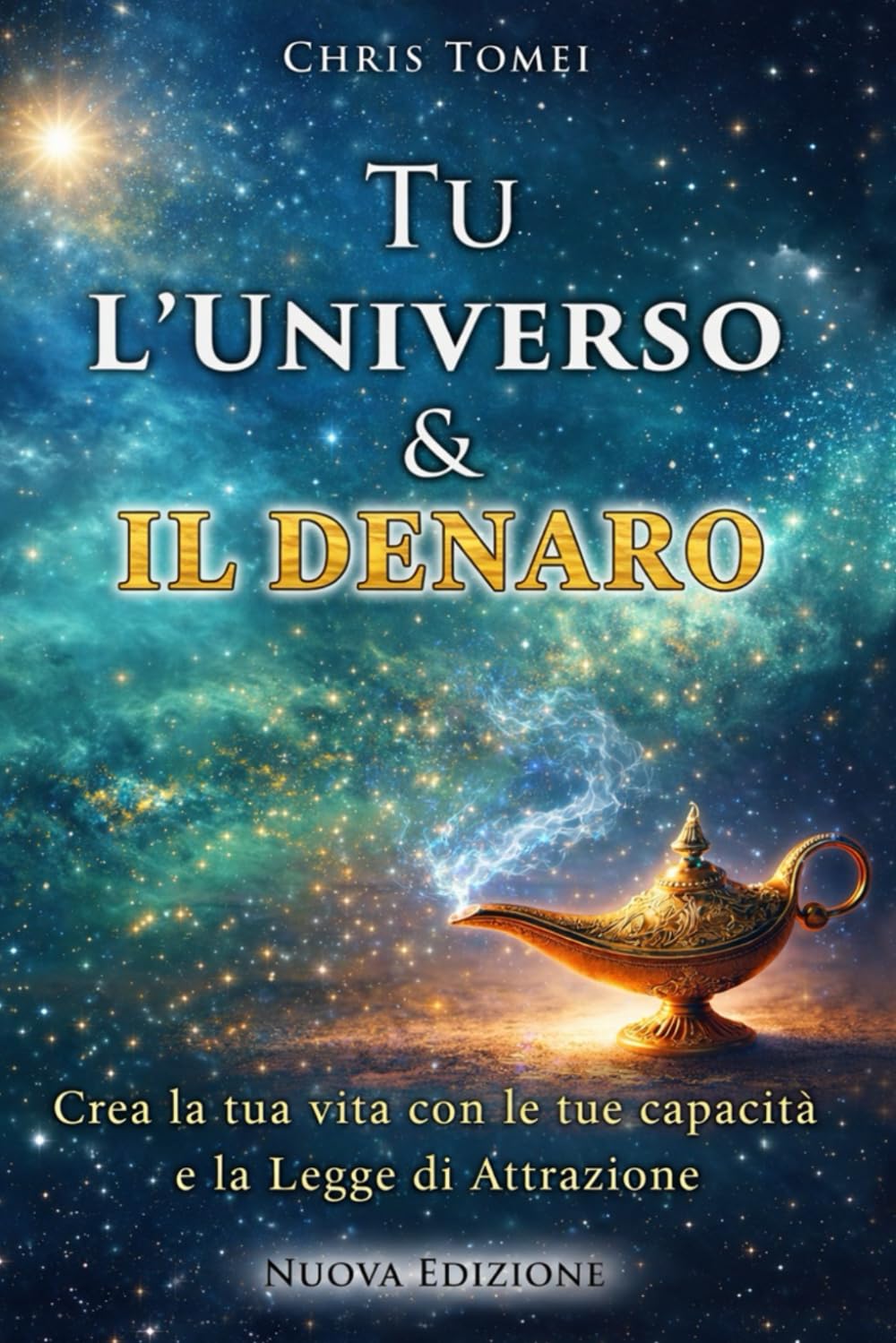 Tu l'Universo e il Denaro: Crea la tua vita con le tue capacità e la Legge di Attrazione Business, Finance & Career