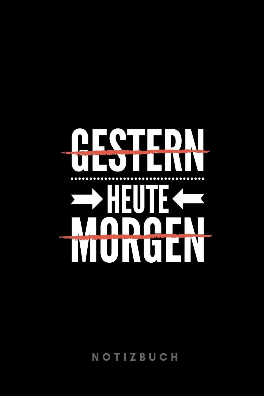 Gestern Heute Morgen Notizbuch: 110 Seiten | mit Punkten | Sprüche zu Motivation, Inspiration und Glück | Tagebuch | Journal book