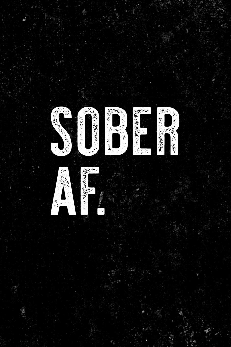 Sober AF.: Sobriety Journal for recovery from alcohol and drug addiction. 6 x 9 Lined journal. 150 pages. book