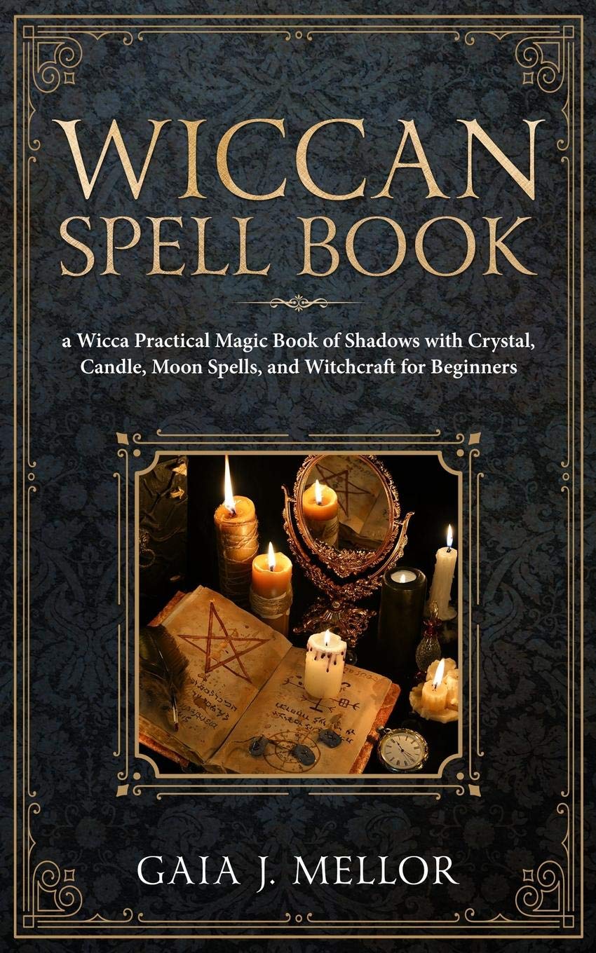 Wiccan Spell Book: A Wicca Practical Magic Book of Shadows with Crystal, Candle, Moon Spells, and Witchcraft for Beginners Religion & Esotericism