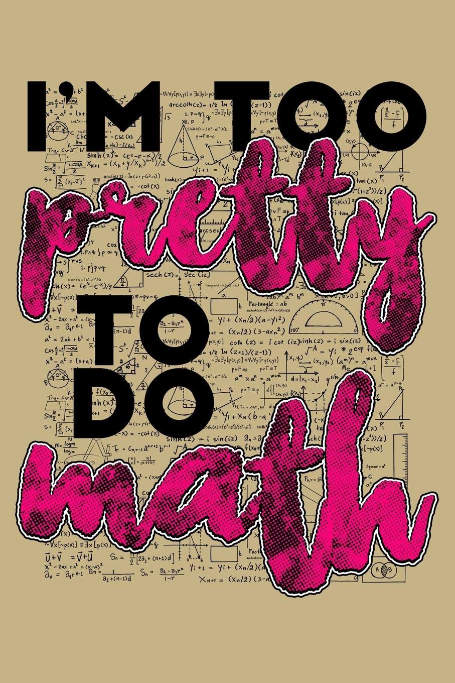 I'm Too Pretty To Do Math: Blank Paper Sketch Book - Artist Sketch Pad Journal for Sketching, Doodling, Drawing, Painting or Writing Arts & Music