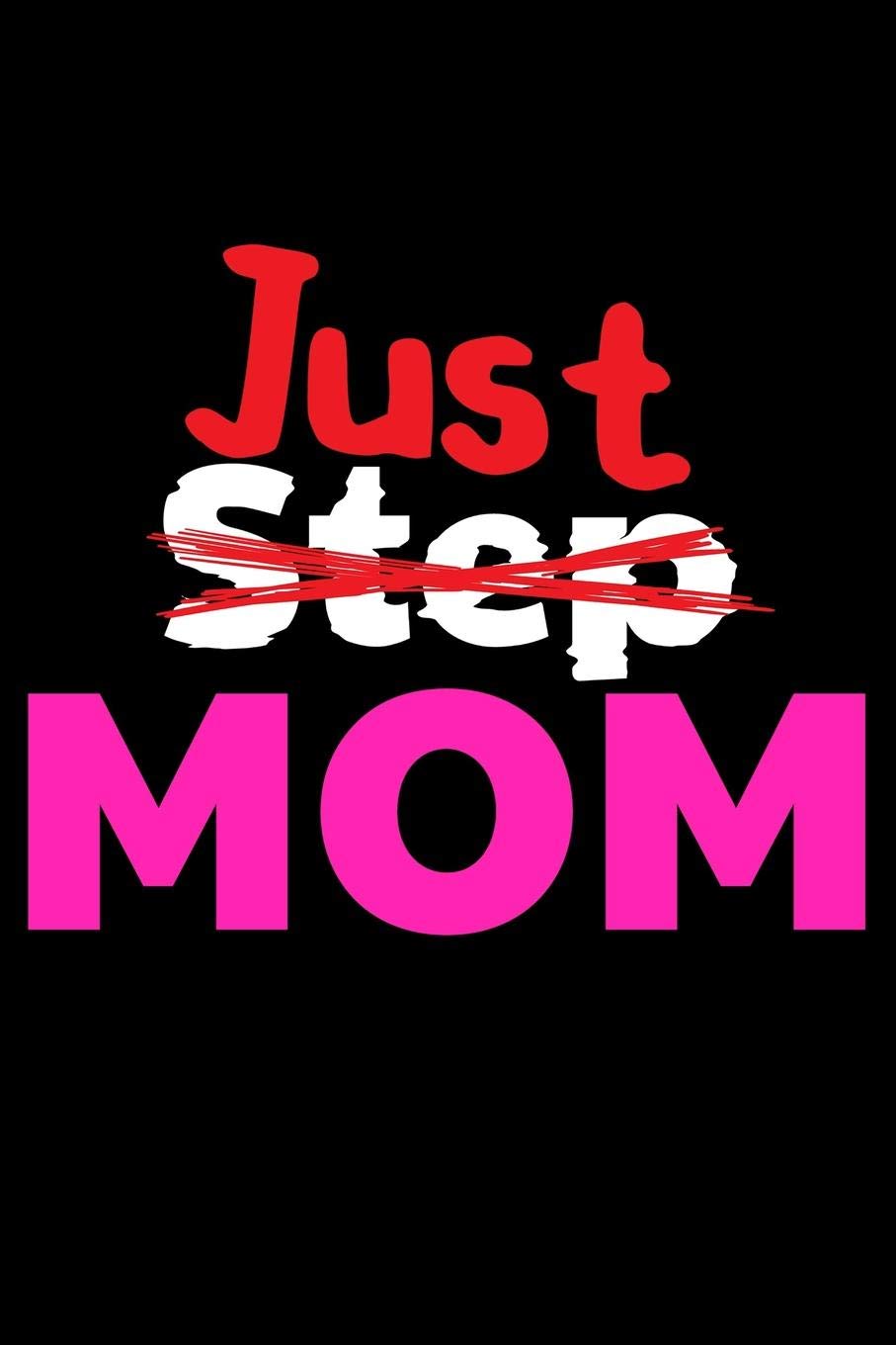 Journal: Womens Stepmom Just Mom Mothers Day Gift Black Lined Notebook Writing Diary - 120 Pages 6 x 9 Social Sciences