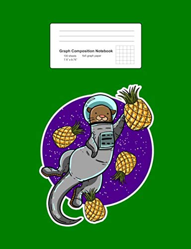Graph Composition Notebook: Otter Astronaut Pineapple Funny Sea Animal Spaceman Gift - Green Math, Physics, Science Exercise Book - Back To School ... Teens, Boys, Girls - 7.5"x9.75" 100 pages Books