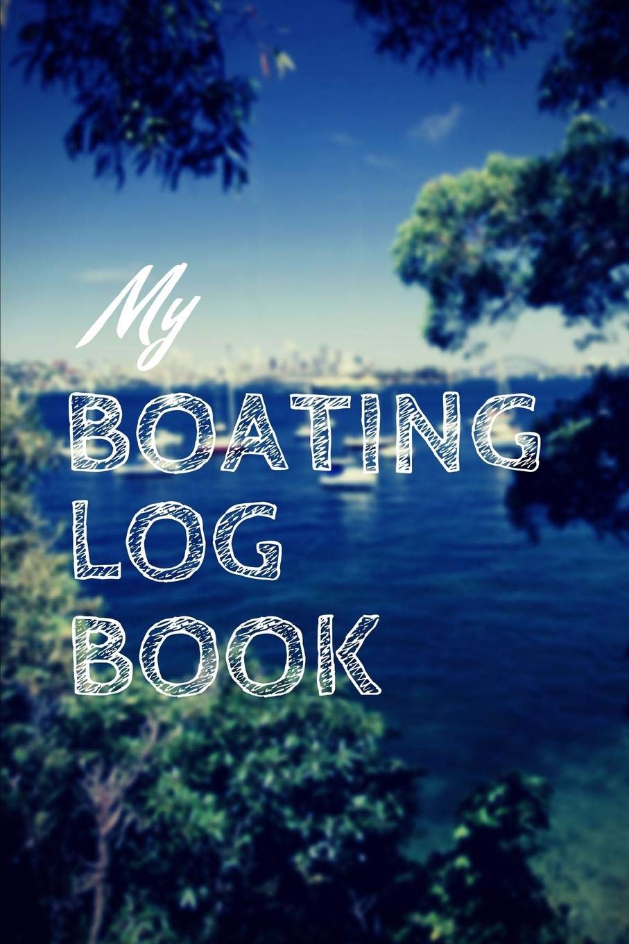 My Boating Log Book: Sailing Fishing Boat Log Journal: Personal Watercraft | Self Powered Boats | Powerboats | Boating Hobby | Inland Lakes or River ... | Bait | Cat Boats | Dinghies | Maintenance Leisure & Fun