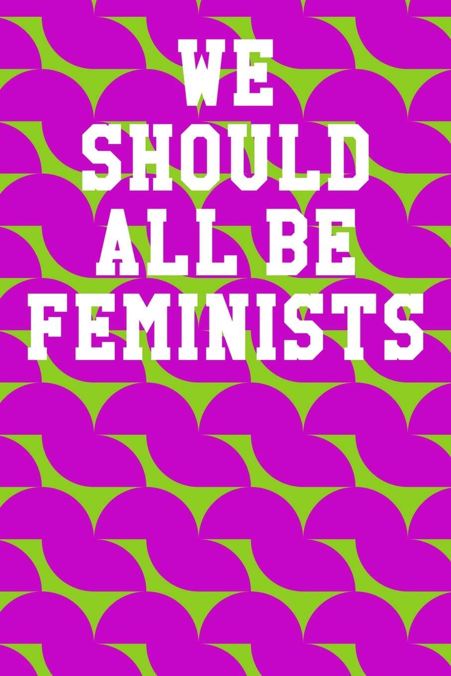 We Should All Be Feminists: Wide Ruled Notebook 6”x9” 120 Pages book