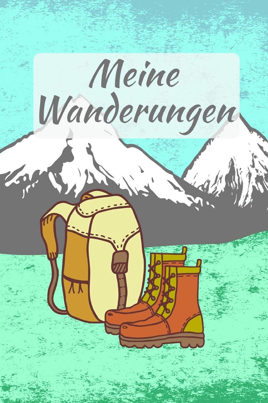 Meine Wanderungen: Wandertagebuch zum selberschreiben mit Vordruck I Platz für 55 Wanderungen Hiking & Cycling Books