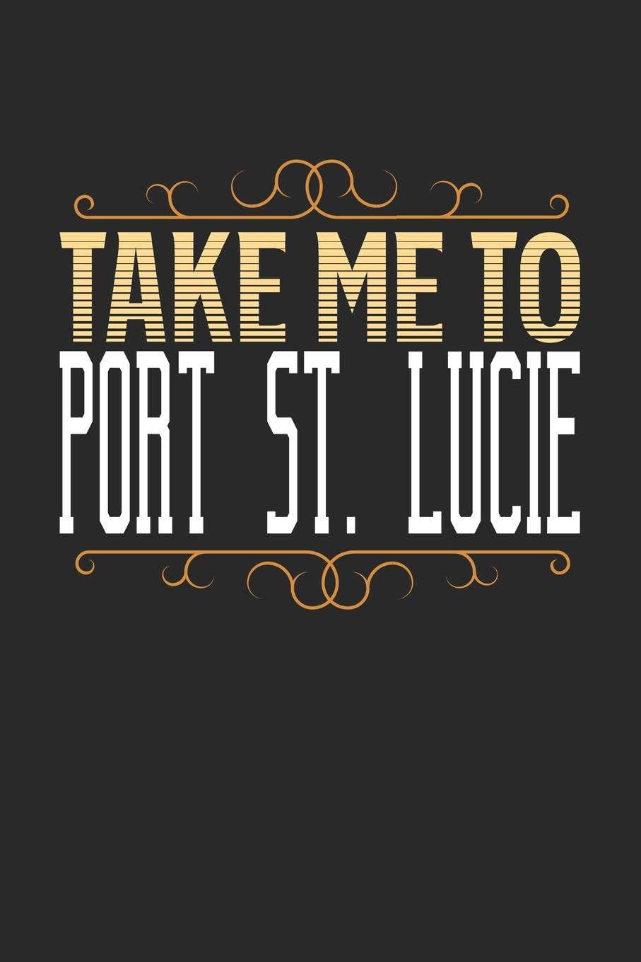 Take Me To Port St. Lucie: Port St. Lucie Notebook | Port St. Lucie Vacation Journal | 110 White Blank Pages | 6 x 9 | Port St. Lucie Notizbuch | ca. A 5 | Handlettering | Diary Travel Books
