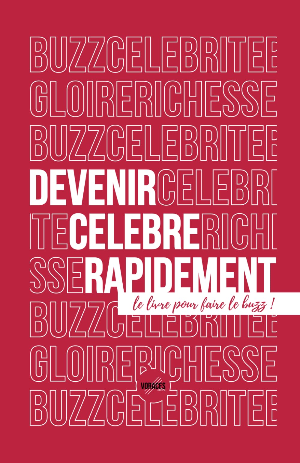 Devenir célèbre rapidement: Le livre pour faire le buzz ! Media & Communication