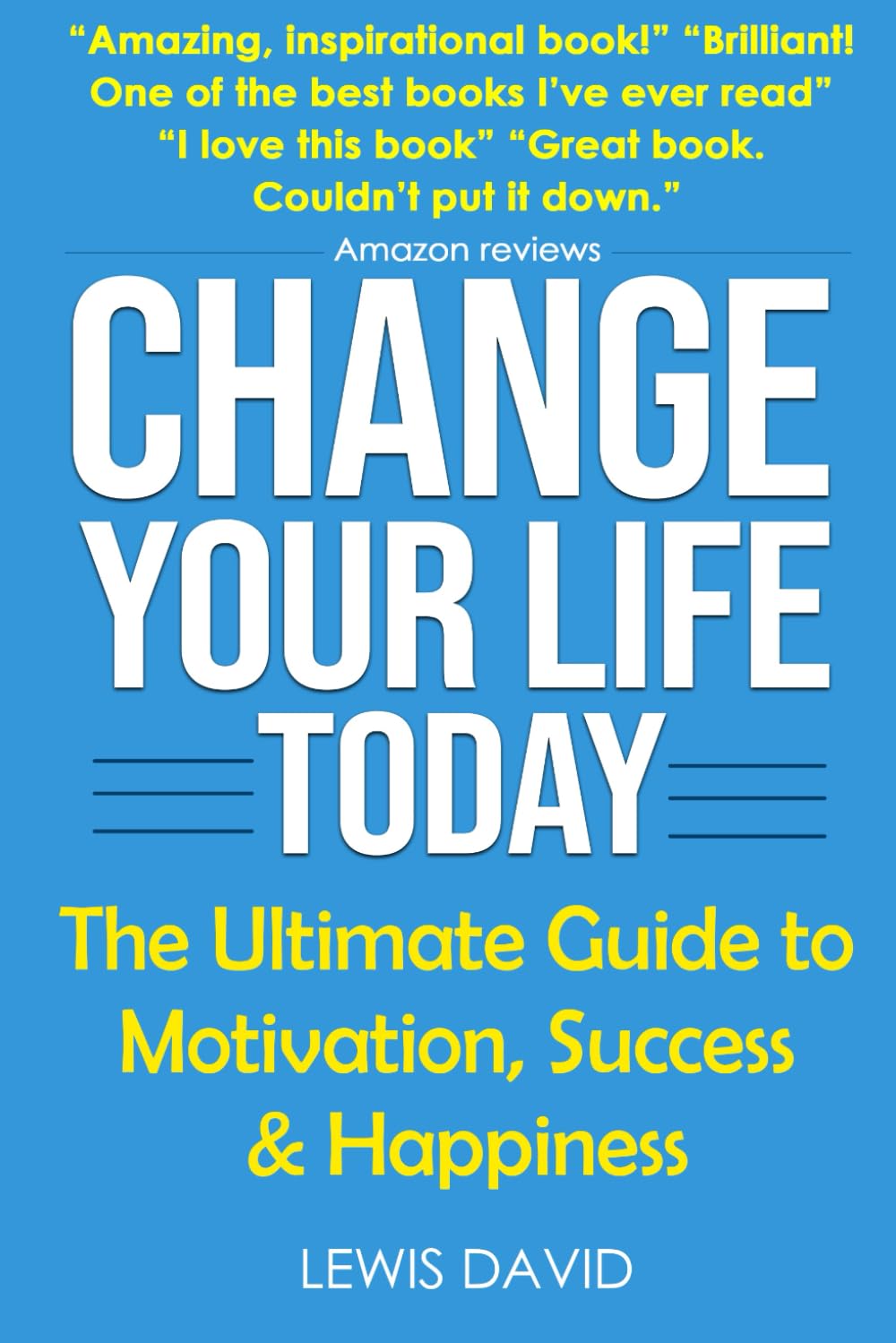 Change Your Life Today: The Ultimate Guide to Motivation, Success and Happiness (Personal Transformation Series, Band 1) Business, Finance & Career
