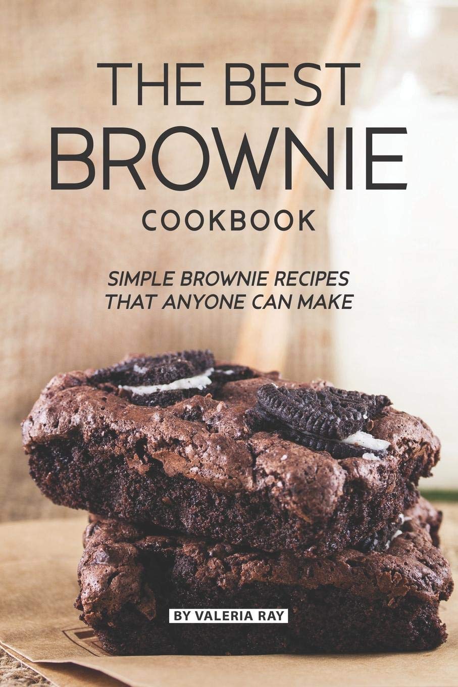 The Best Brownie Cookbook: Simple Brownie Recipes That Anyone Can Make Cooking & Enjoying