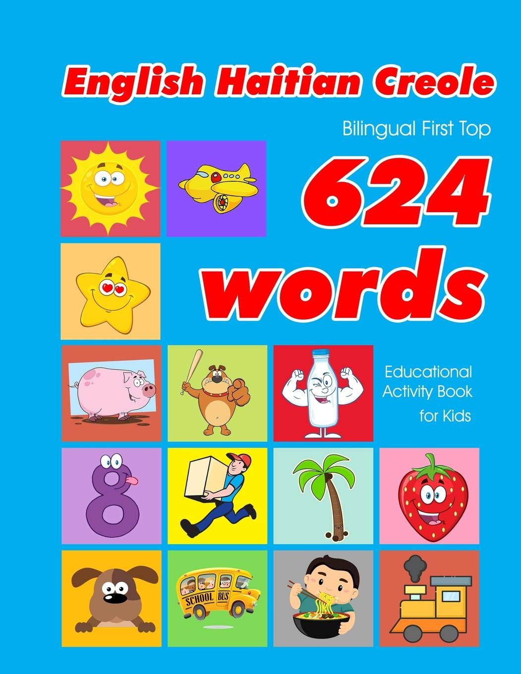 English - Haitian Creole Bilingual First Top 624 Words Educational Activity Book for Kids: Easy vocabulary learning flashcards best for infants babies ... (624 Basic First Words for Children, Band 25) Foreign Languages ​​& Dictionaries