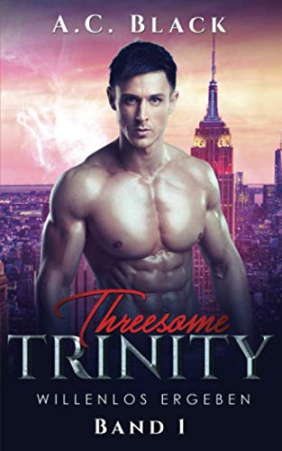 Threesome Trinity: Willenlos ergeben (New York Tales, Band 1) Contemporary literature