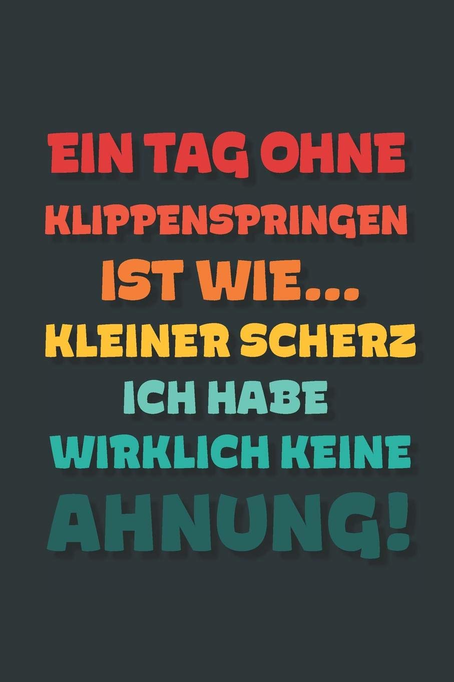 Ein Tag ohne Klippenspringen ist wie…: Notizbuch - tolles Geschenk für Notizen, Scribbeln und Erinnerungen | gepunktet mit 100 Seiten Business, Finance & Career