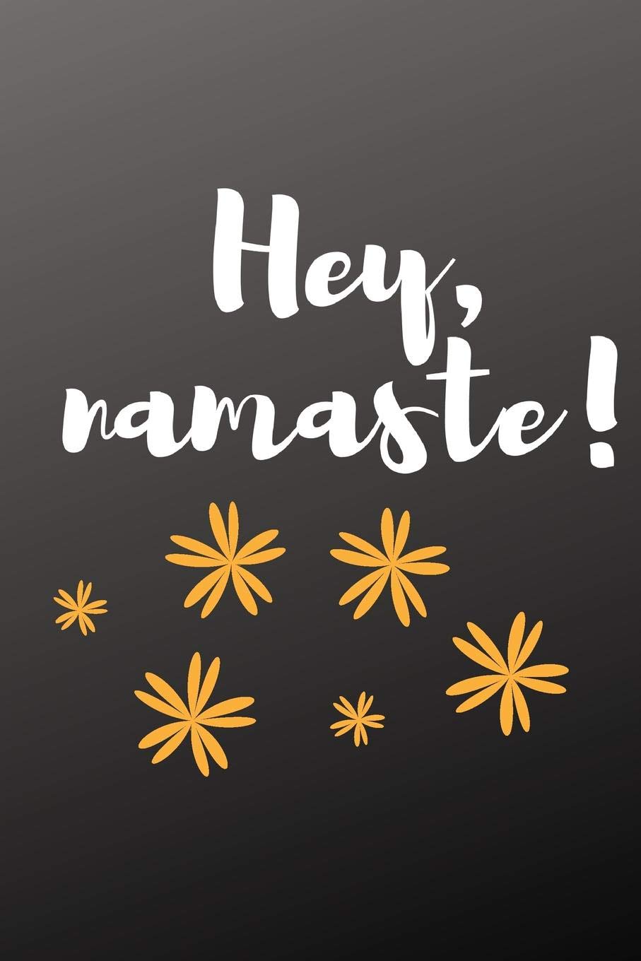 Hey, Namaste!: Small Lined Friendly Greeting Yoga Notebook Lifestyle