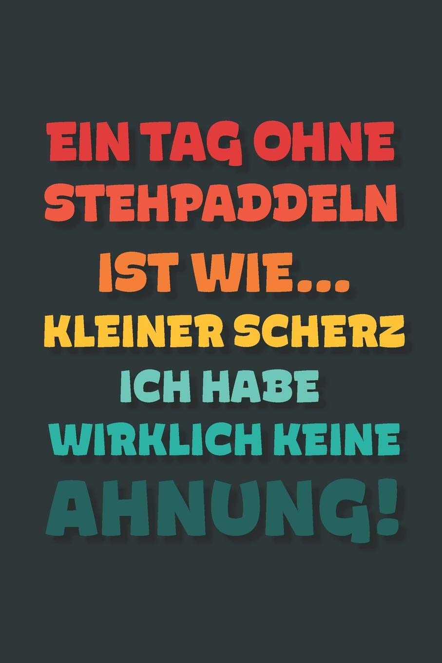 Ein Tag ohne Stehpaddeln ist wie…: Notizbuch - tolles Geschenk für Notizen, Scribbeln und Erinnerungen | gepunktet mit 100 Seiten Business, Finance & Career