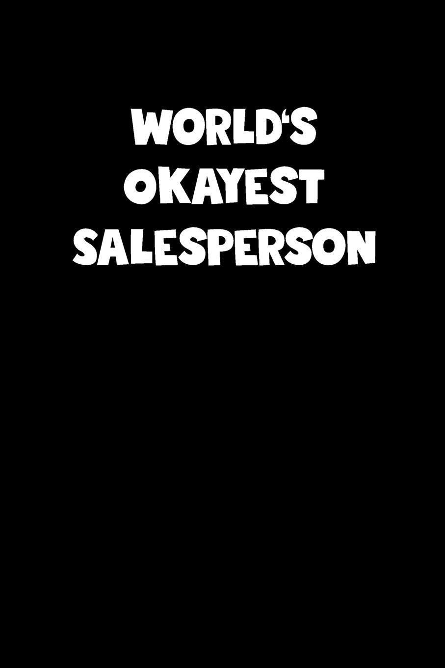 World's Okayest Salesperson Notebook - Salesperson Diary - Salesperson Journal - Funny Gift for Salesperson: Medium College-Ruled Journey Diary, 110 page, Lined, 6x9 (15.2 x 22.9 cm) Business, Finance & Career