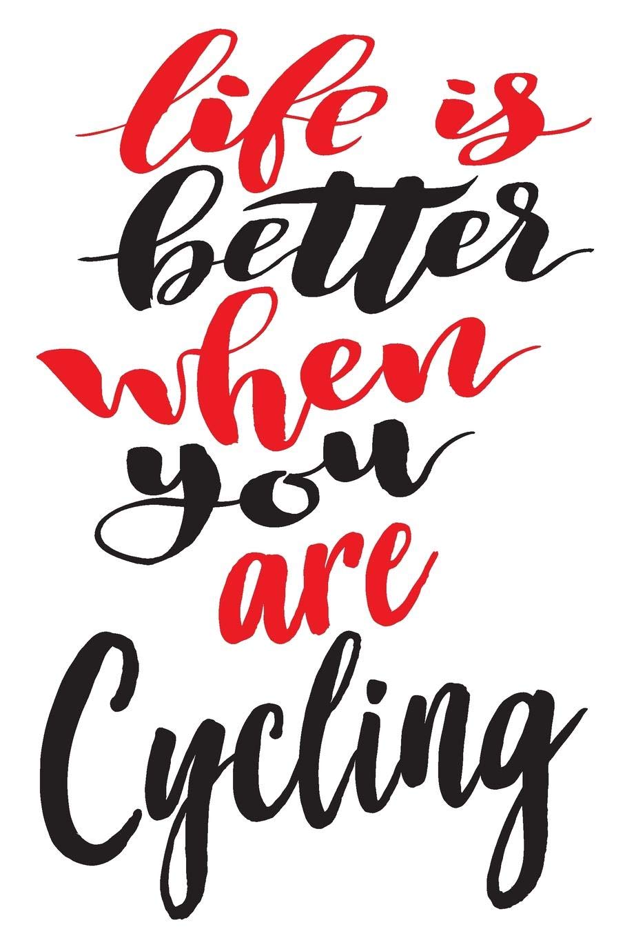 Life is Better When You Are Cycling: 6x9 College Ruled Line Paper 150 Pages Leisure & Fun