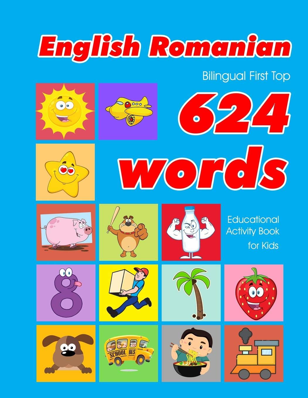 English - Romanian Bilingual First Top 624 Words Educational Activity Book for Kids: Easy vocabulary learning flashcards best for infants babies ... (624 Basic First Words for Children, Band 30) Foreign Languages ​​& Dictionaries
