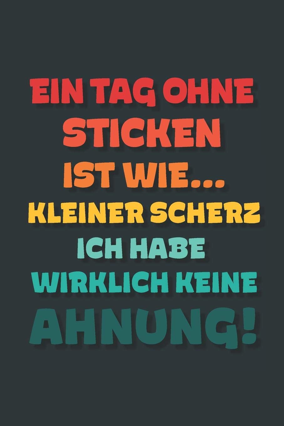 Ein Tag ohne Sticken ist wie…: Notizbuch - tolles Geschenk für Notizen, Scribbeln und Erinnerungen | gepunktet mit 100 Seiten Business, Finance & Career