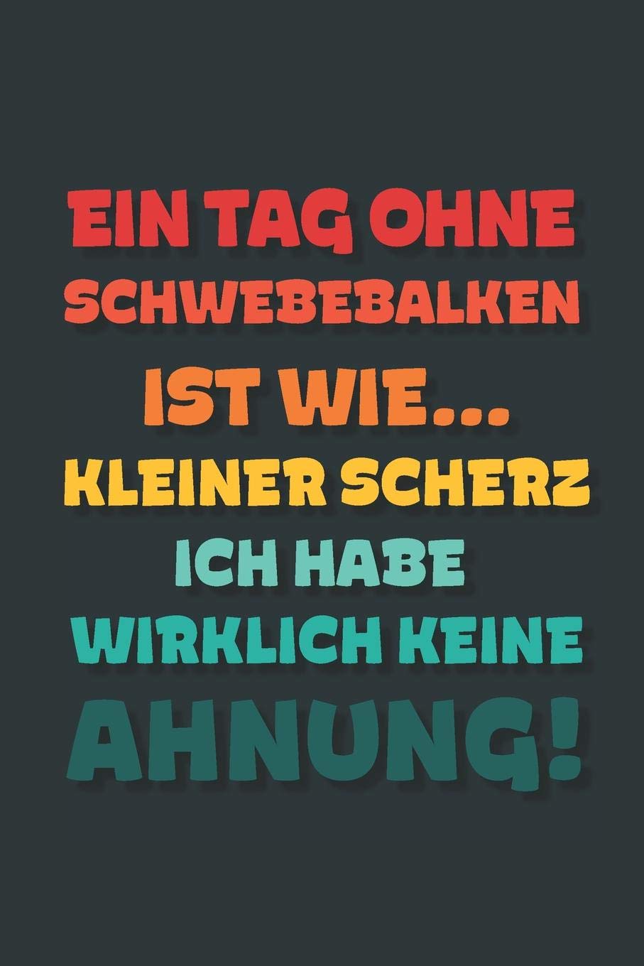 Ein Tag ohne Schwebebalken ist wie…: Notizbuch - tolles Geschenk für Notizen, Scribbeln und Erinnerungen | gepunktet mit 100 Seiten Business, Finance & Career