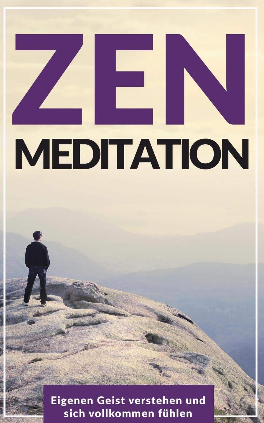 Zen Meditation: Eigenen Geist verstehen und sich vollkommen fühlen Medicine