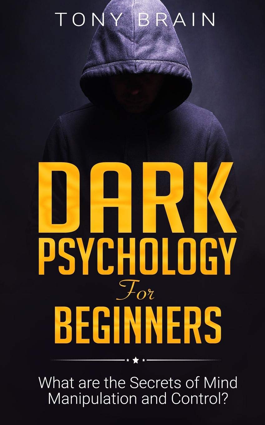 DARK PSYCHOLOGY FOR BEGINNERS: What are the Secrets of Mind Manipulation and Control book