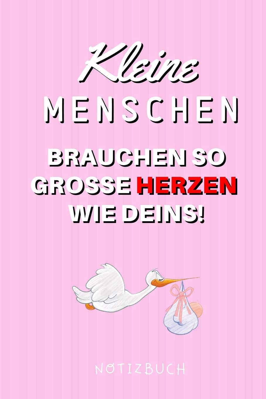 KLEINE MENSCHEN BRAUCHEN SO GROSSE HERZEN WIE DEINS! NOTIZBUCH: A4 Tagebuch mit schönen Sprüchen liebevolles Geschenk für deine Hebamme ... | Hebammen Dankebuch | Hebammenbuch | Medicine