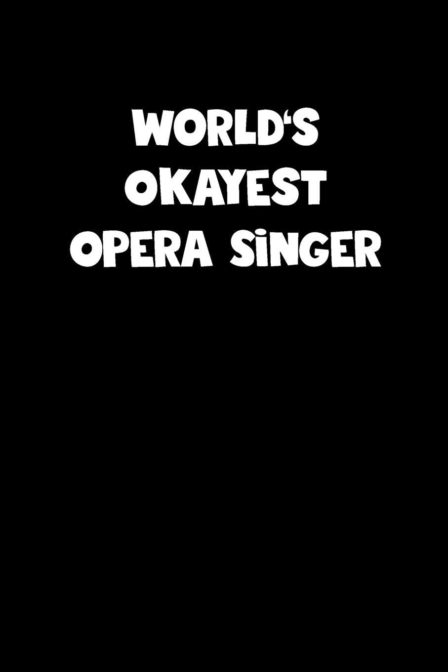 World's Okayest Opera Singer Notebook - Opera Singer Diary - Opera Singer Journal - Funny Gift for Opera Singer: Medium College-Ruled Journey Diary, 110 page, Lined, 6x9 (15.2 x 22.9 cm) Business, Finance & Career