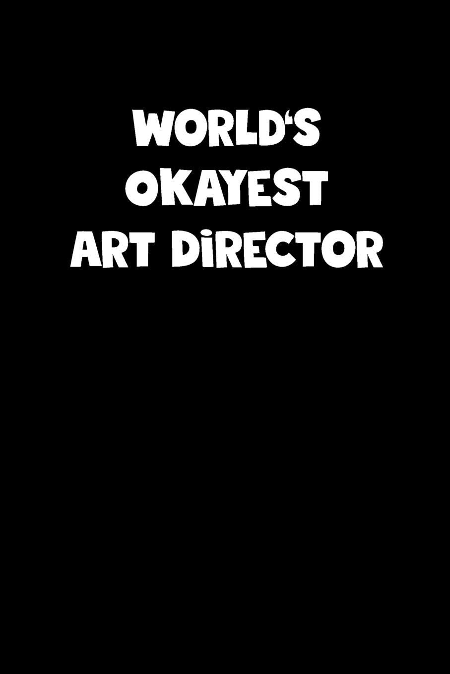 World's Okayest Art Director Notebook - Art Director Diary - Art Director Journal - Funny Gift for Art Director: Medium College-Ruled Journey Diary, 110 page, Lined, 6x9 (15.2 x 22.9 cm) Business, Finance & Career